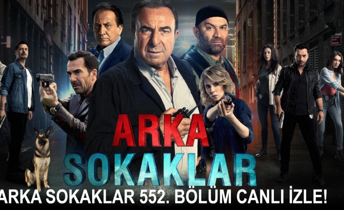 Arka Sokaklar 15 Mayıs Cuma 552. Bölüm Canlı İzle! | Canlı TV İzle