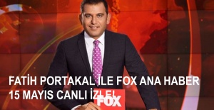 Fatih Portakal ile FOX Ana Haber 15 Mayıs Cuma Canlı İzle! | Canlı TV İzle